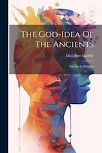 The God-idea Of The Ancients: Or, Sex In Religion 