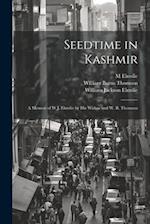 Seedtime in Kashmir: A Memoir of W.J. Elmslie by His Widow and W. B. Thomson 