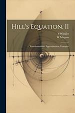 Hill's Equation. II: Transformations, Approximation, Examples 