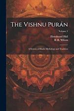 The Vishnu Purán: A System of Hindu Mythology and Tradition; Volume 3 