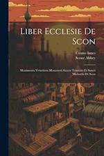 Liber Ecclesie De Scon: Munimenta Vetustiora Monasterii Sancte Trinitatis Et Sancti Michaelis De Scon 
