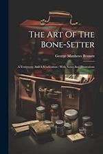 The Art Of The Bone-setter: A Testimony And A Vindication : With Notes And Illustrations 