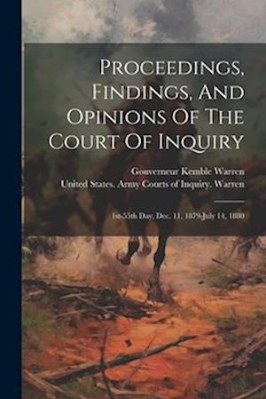 Proceedings, Findings, And Opinions Of The Court Of Inquiry: 1st-55th Day, Dec. 11, 1879-july 14, 1880