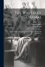 The Waverley Dramas: A Series of the Original Plays Founded On the Novels of Sir Walter Scott 