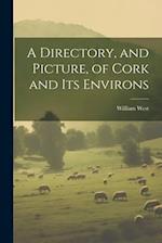 A Directory, and Picture, of Cork and Its Environs 