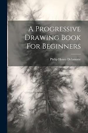 A Progressive Drawing Book For Beginners