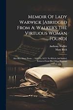 Memoir Of Lady Warwick [abridged From A. Walker's The Virtuous Woman Found]: Also Her Diary From ... 1666 To 1672. To Which Are Added, Extracts From H