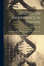 Studies On Inheritance In Pigeons: Hereditary Relations Of The Principal Colors, Issues 155-163 