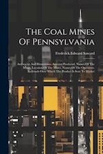 The Coal Mines Of Pennsylvania: Anthracite And Bituminous. Amount Produced, Names Of The Mines, Location Of The Mines, Names Of The Operators. Railroa