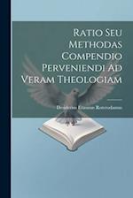 Ratio Seu Methodas Compendio Perveniendi Ad Veram Theologiam 