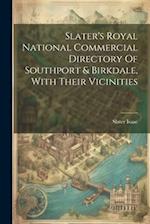 Slater's Royal National Commercial Directory Of Southport & Birkdale, With Their Vicinities 