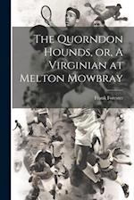The Quorndon Hounds, or, A Virginian at Melton Mowbray 