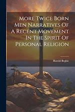 More Twice Born Men Narratives Of A Recent Movement In The Spirit Of Personal Religion 