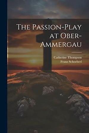 The Passion-Play at Ober-Ammergau