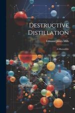 Destructive Distillation: A Manualette 