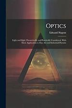 Optics; Light and Sight Theoretically and Practically Considered, With Their Application to Fine art and Industrial Pursuits 