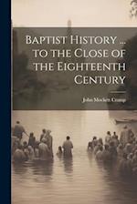 Baptist History ... to the Close of the Eighteenth Century 