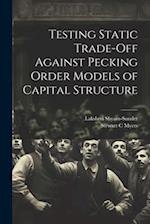 Testing Static Trade-off Against Pecking Order Models of Capital Structure 