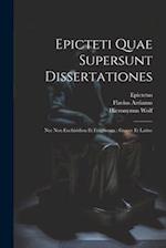 Epicteti Quae Supersunt Dissertationes: Nec Non Enchiridion Et Fragmenta : Graece Et Latine 