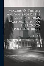 Memoirs Of The Life And Writings Of The Right Rev. Brian Walton... Editor Of The London Polyglot Bible, 1 