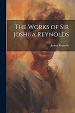 The Works of Sir Joshua Reynolds 