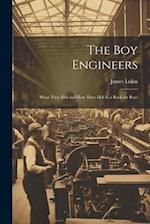 The Boy Engineers: What They Did and How They Did It; a Book for Boys 
