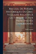 Recueil De Poëmes Historiques En Grec Vulgaire Relatifs À La Turquie Et Aux Principautés Danubiennes