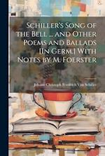 Schiller's Song of the Bell ... and Other Poems and Ballads [In Germ.] With Notes by M. Foerster 