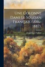 Une Colonne Dans Le Soudan Français (1886-1887).