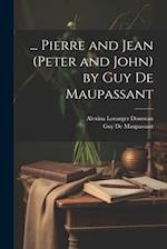 ... Pierre and Jean (Peter and John) by Guy De Maupassant 