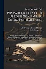 Madame De Pompadour Et La Cour De Louis XV Au Milieu Du Dix-Huitième Siècle