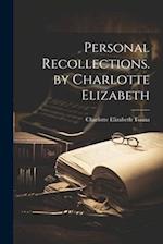 Personal Recollections. by Charlotte Elizabeth 