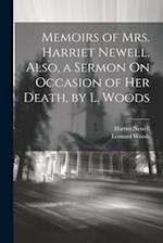 Memoirs of Mrs. Harriet Newell. Also, a Sermon On Occasion of Her Death, by L. Woods 