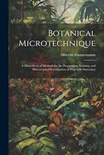 Botanical Microtechnique: A Hand-Book of Methods for the Preparation, Staining, and Microscopical Investigation of Vegetable Structures 