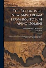 The Records of New Amsterdam From 1653 to 1674 Anno Domini: Minutes of the Court of Burgomasters and Schepens, Sept. 3, 1658 to Dec. 30, 1661, Inclusi