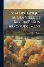 Essai Historique Sur La Ville De Bayeux Et Son Arrondissement
