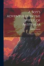 A Boy's Adventures in the Wilds of Australia: Or, Herbert's Note-book 