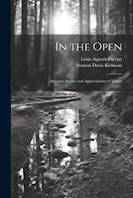 In the Open; Intimate Studies and Appreciations of Nature 