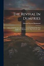The Revival In Dumfries: A Record Of The Great Religious Awakening During The Visit Of Mr. E. P. Hammond To That Town In 1861 