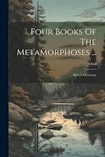 Four Books Of The Metamorphoses ...: With A Dictionary 
