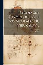 Études Sur L'Étymologie & Le Vocabulaire Du Vieux Slav ...