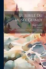 Le Jubilé du Musée Guimet: Vingt-cinquième Anniversaire de sa Fondation, 1879-1904 