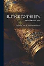 Justice to the Jew; the Story of What he has Done for the World 