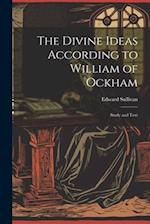 The Divine Ideas According to William of Ockham: Study and Text 