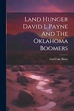 Land Hunger David L Payne And The Oklahoma Boomers 
