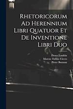 Rhetoricorum Ad Herennium Libri Quatuor Et De Inventione Libri Duo 