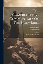 The Comprehensive Commentary On The Holy Bible: Psalm Lxiv-malachi. 1837 