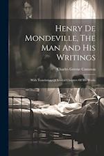 Henry De Mondeville, The Man And His Writings: With Translation Of Several Chapters Of His Works 