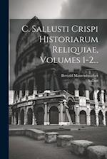 C. Sallusti Crispi Historiarum Reliquiae, Volumes 1-2...