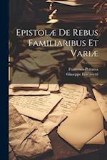 Epistolæ De Rebus Familiaribus Et Vari 